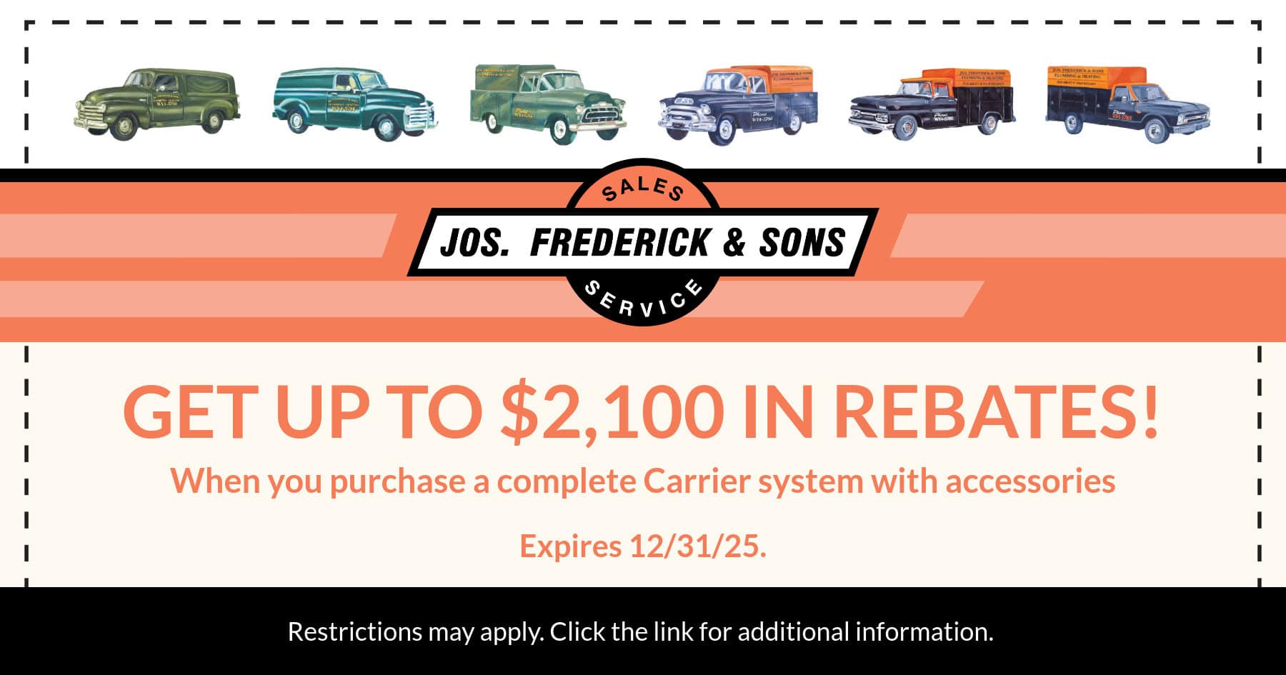 Get up to $2,100 in rebates! When you purchase a complete carrier system with accessories. Coupon. Joseph Frederick & Sons.